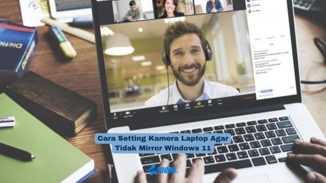 Cara Setting Kamera Laptop Agar Tidak Mirror Windows