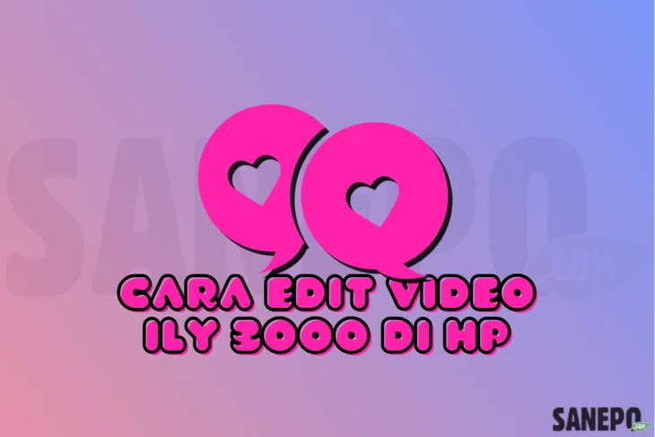 Cara Edit Video ILY 3000 di HP Mudah dan Cepat