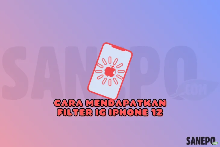 Cara Mendapatkan Filter IG IPhone 12 Terbaru dan Keren