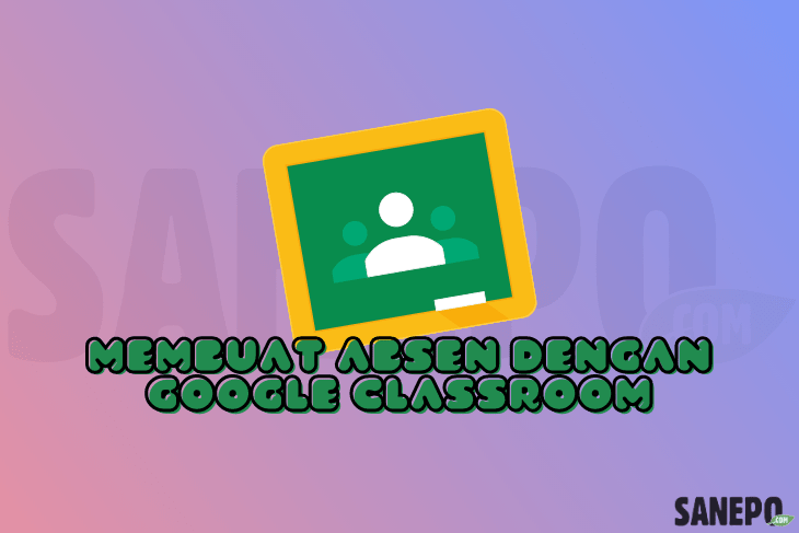 Cara Membuat Absen menggunakan Google Classroom
