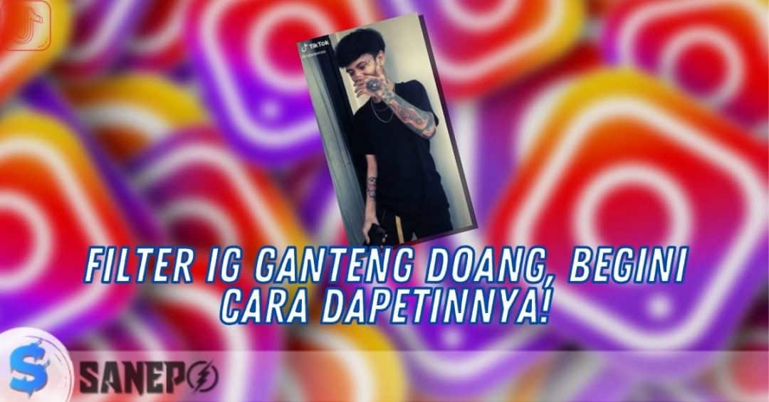 Filter IG Ganteng Doang, Begini Cara Dapetinnya!