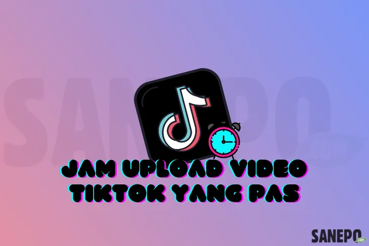 Jam Upload TikTok yang Pas Untuk Mendapat Banyak Like