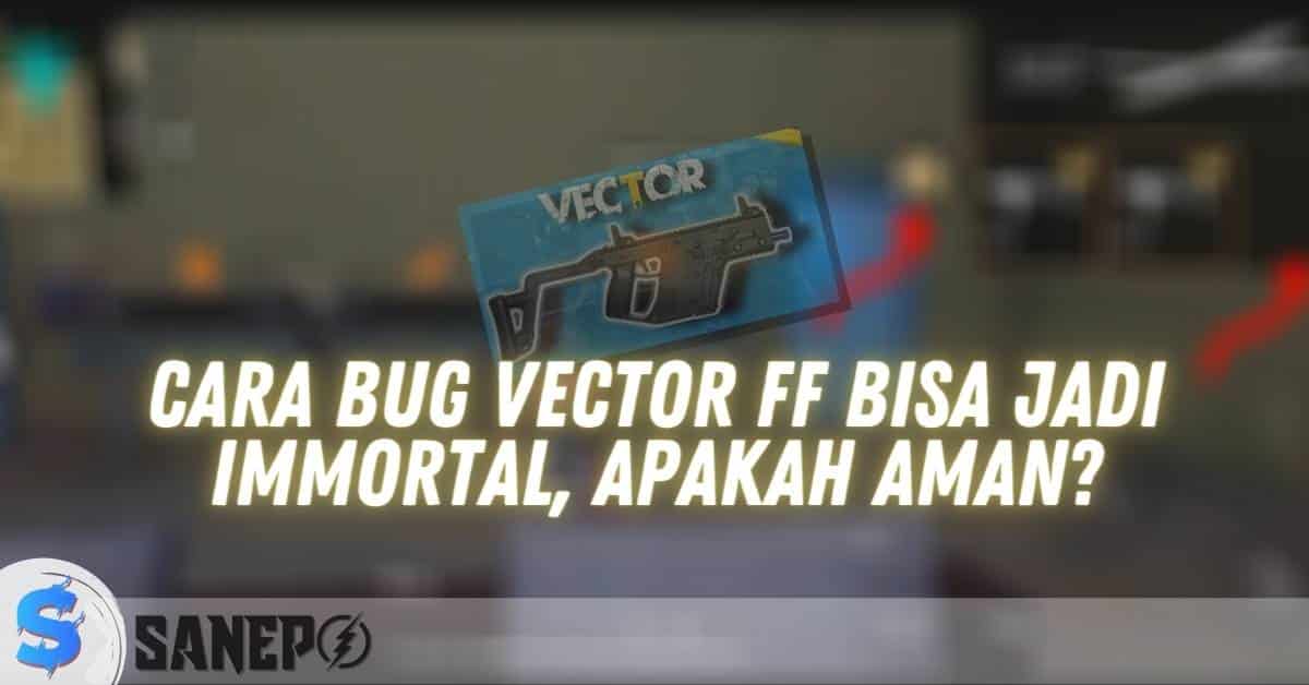 Cara Bug Vector FF Bisa Jadi Immortal, Apakah Aman?