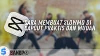 Cara Membuat Slowmo di Capcut Praktis dan Mudah