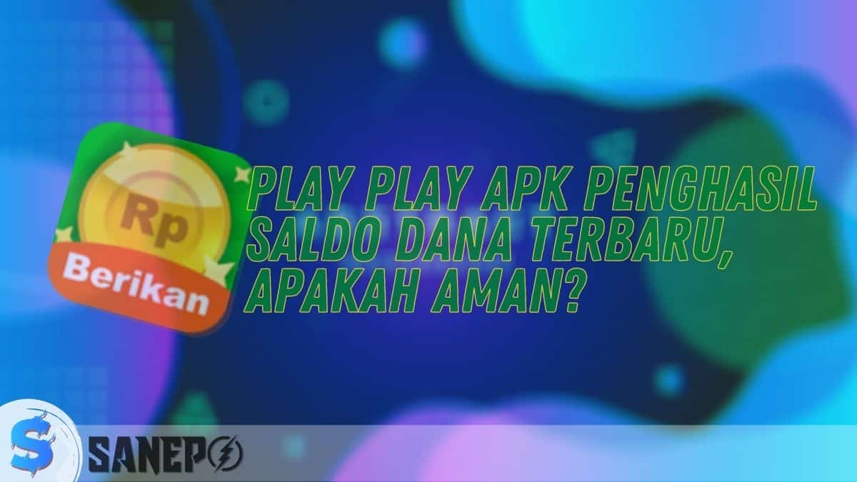 Play Play APK Penghasil Saldo DANA Terbaru, Apakah Aman?