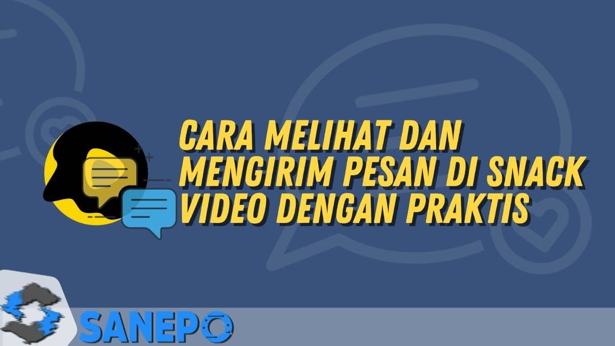 Cara Melihat dan Mengirim Pesan di Snack Video dengan Praktis