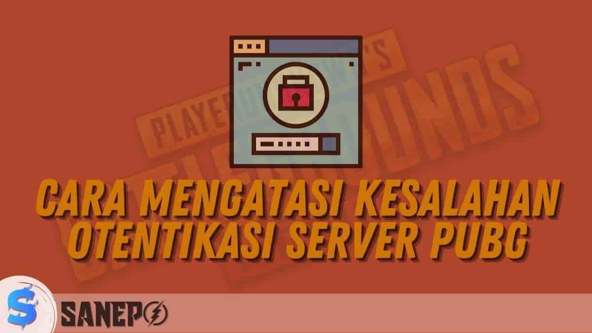 Cara Mengatasi Kesalahan Otentikasi Server PUBG