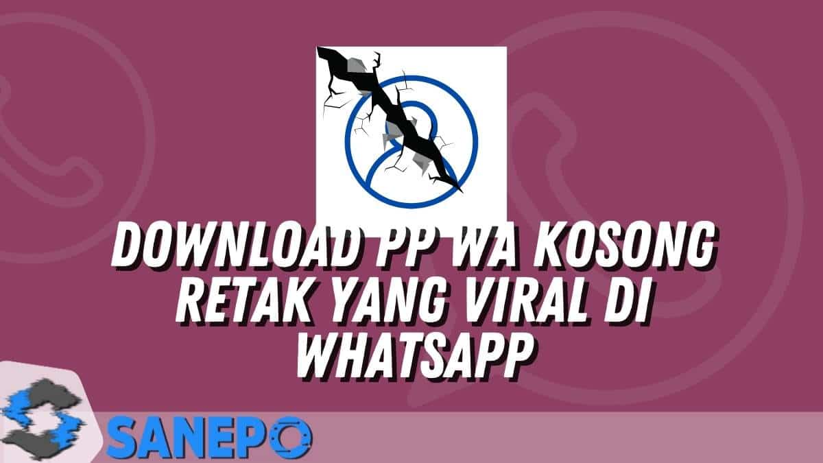 Download PP  WA  Kosong  Retak yang Viral di WhatsApp