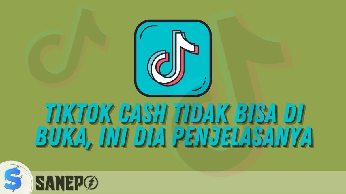 TikTok Cash Tidak Bisa di Buka, Ini Dia Penjelasanya