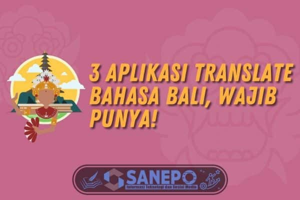 3 Aplikasi Translate Bahasa Bali, Wajib Punya! 1 3 Aplikasi Translate Bahasa Bali, Wajib Punya!