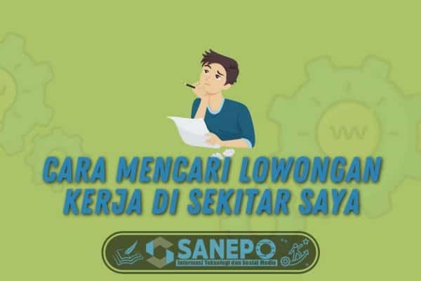 Cara Mencari Lowongan Kerja di Sekitar Saya, Gampang! 1 Cara Mencari Lowongan Kerja di Sekitar Saya