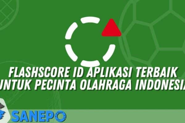 FlashScore ID Aplikasi Terbaik Untuk Pecinta Olahraga Indonesia 1 FlashScore ID Aplikasi Terbaik Untuk Pecinta Olahraga Indonesia