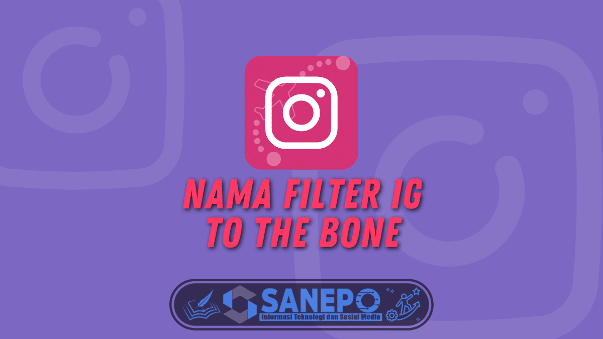Nama Filter IG To The Bone, Begini Cara Mendapatkannya