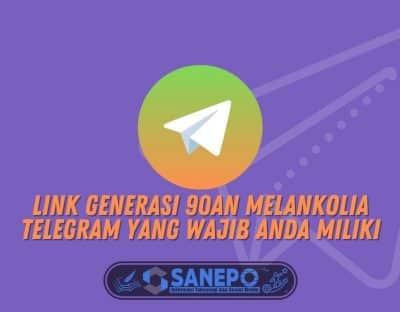 Link Generasi 90an Melankolia Telegram yang Wajib Anda Miliki 5 Link Generasi 90an Melankolia Telegram yang Wajib Anda Miliki