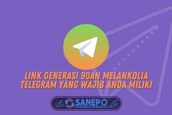 Link Generasi 90an Melankolia Telegram yang Wajib Anda Miliki 1 Link Generasi 90an Melankolia Telegram yang Wajib Anda Miliki