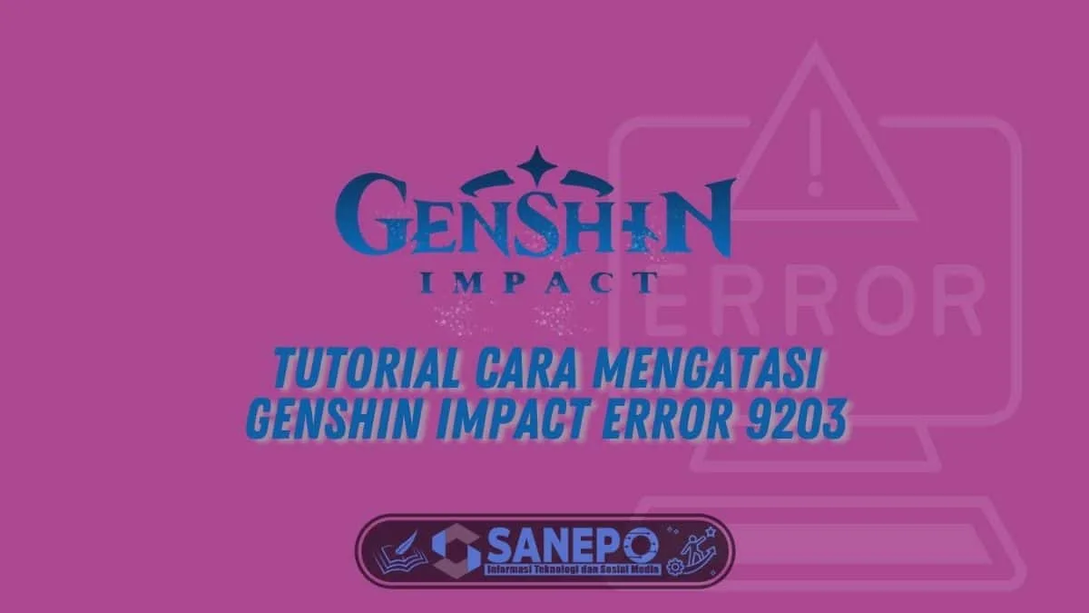 Tutorial Cara Mengatasi Genshin Impact Error 9203