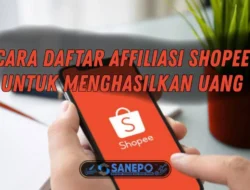 Cara Daftar Program Shopee Affiliate Untuk Menghasilkan Uang
