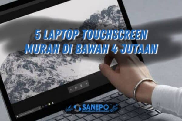 5 Laptop Touchscreen Murah Di Bawah 4 Jutaan Berkualitas