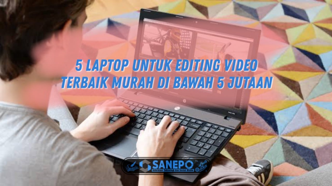 Laptop untuk editing video murah 2021