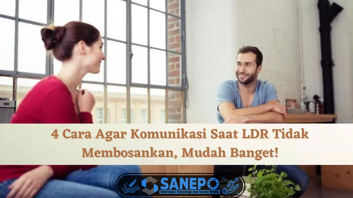 Cara Agar Komunikasi saat LDR Tidak Membosankan,