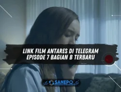 Link Film Antares di Telegram Episode 7 Bagian B Terbaru