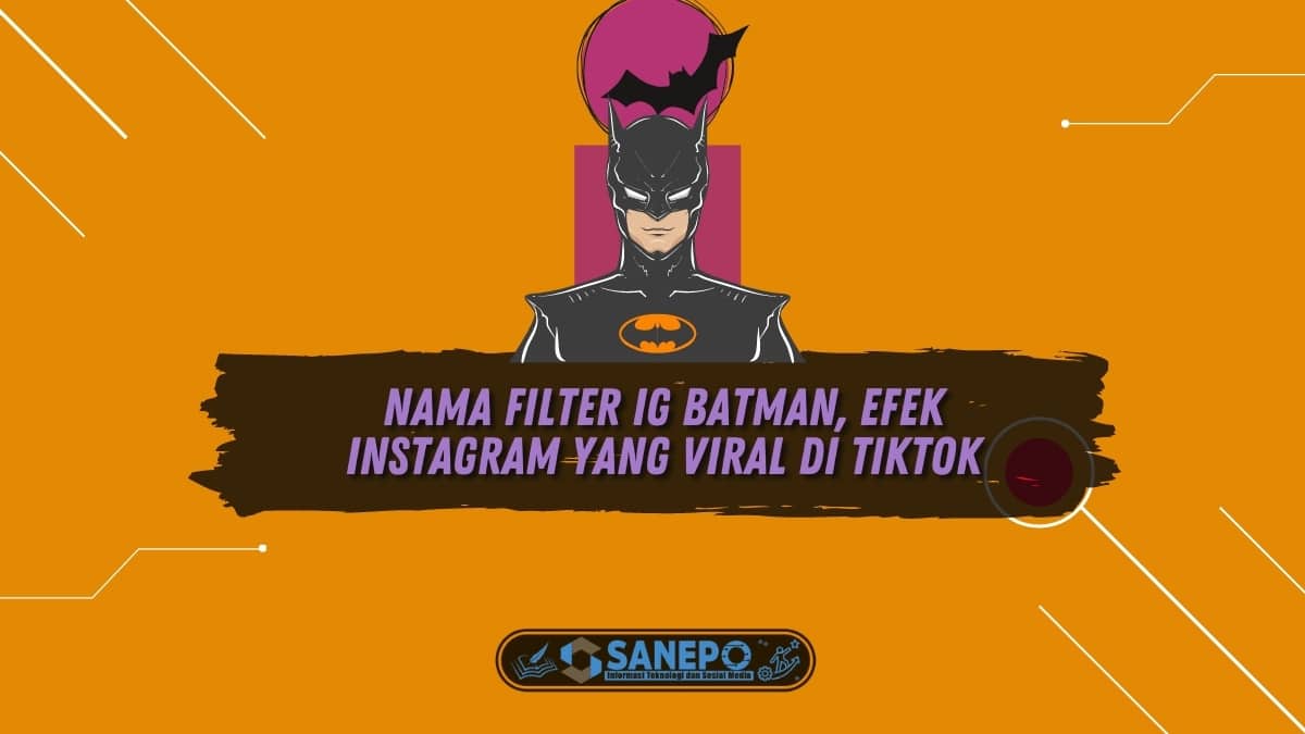 Nama Filter IG Batman, Efek Instagram yang Viral di TikTok