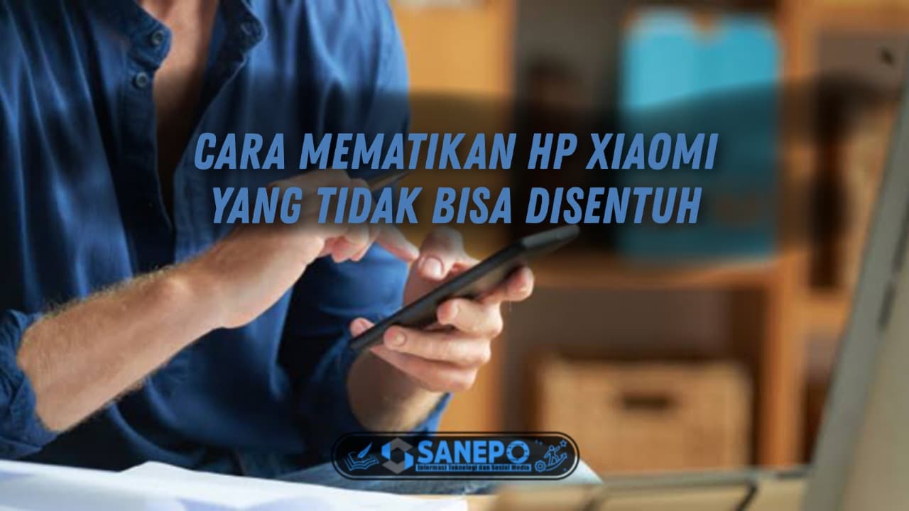 2 Cara Mematikan Hp Xiaomi Yang Tidak Bisa Disentuh Sama Sekali