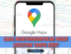 Cara Menyembunyikan Mock Location Tanpa Root Dan Dengan Root