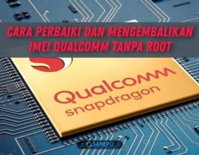 2 Cara Perbaiki Dan Mengembalikan IMEI Qualcomm Tanpa Root Android