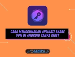 Cara Menggunakan Aplikasi Share VPN di Android Tanpa Ribet