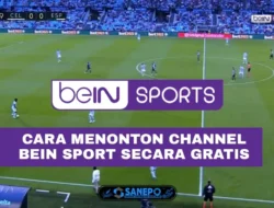 Cara Nonton BeIN Sport Gratis di HP Android, Nonton Bola Tanpa Berlangganan