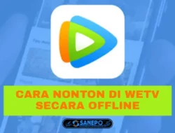 7 Cara Nonton Offline WeTV Terbaru Paling Mudah Di Lakukan