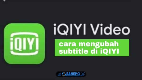 2 Cara Mengubah Subtitle Di iQIYI Yang Bisa Di Lakukan Dengan Mudah