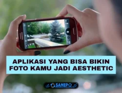Cara Bikin Foto Aesthetic Dengan 3 Aplikasi Terbaik Yang Bisa Melakukannya