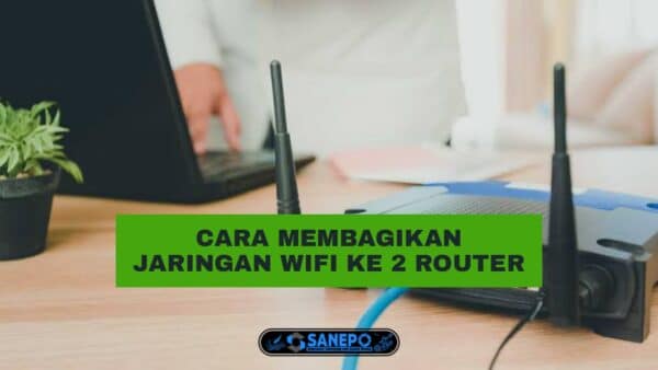 Cara Membagi Wifi Menjadi 2 Router Yang Bisa Kamu Lakukan Dengan Mudah