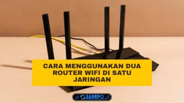 4 Cara Menyambungkan Router Ke Router Wifi Agar Jangkauan Internet Makin Jauh Paling Mudah