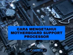 3 Cara Mengetahui Motherboard Support Processor Paling Mudah Dilakukan