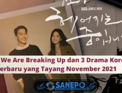 Now We Are Breaking Up dan 3 Drama Korea Terbaru yang Tayang November 2021