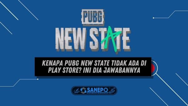 Kenapa PUBG New State Tidak Ada Di Play Store? Ini Dia Jawabannya