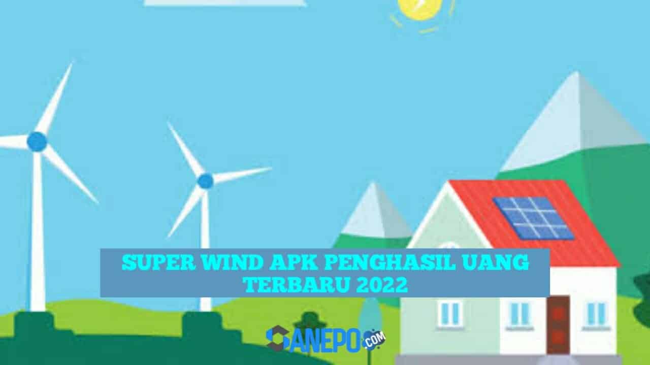 Aplikasi Super Wind Penghasil Uang Terbaru 2022 Apakah Aman?