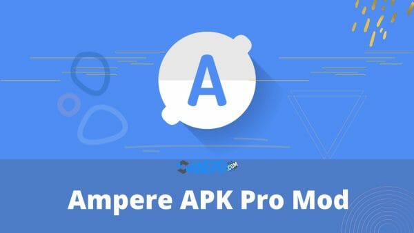 Ampere APK Pro Mod: Fitur Lengkap dan Link Downloadnya Terbaru 2022