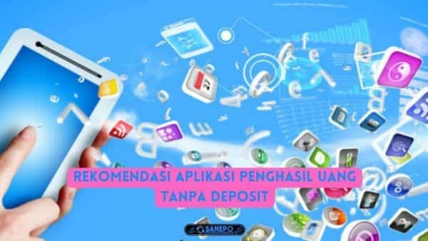 6 Rekomendasi Aplikasi Penghasil Uang Tanpa Deposit Terbukti Membayar