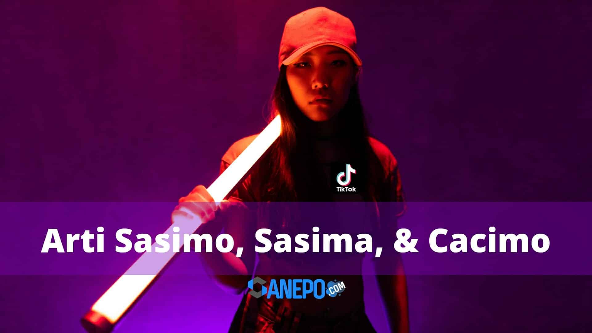Apa Arti Sasimo, Sasima, & Cacimo dalam bahasa gaul?