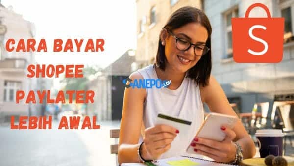 Gampang Banget! Begini Cara Bayar Shopee Paylater Lebih Awal