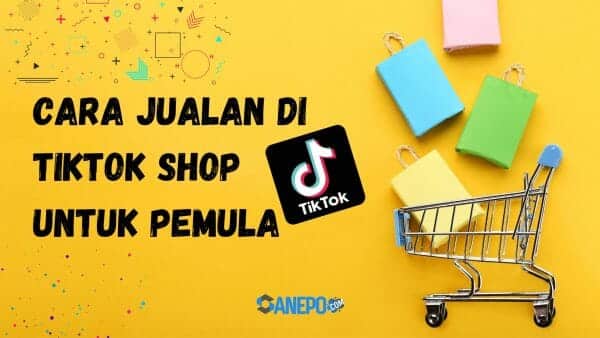 Cara Jualan di Tiktok Shop Untuk Pemula Auto Cuan Banyak 2022