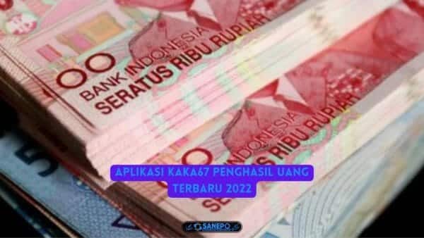Aplikasi Kaka67 Penghasil Uang Terbaru 2022 Apakah Aman?