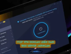 iTop VPN Terbaik dengan Berbagai Fitur yang Tidak ada di VPN Lain