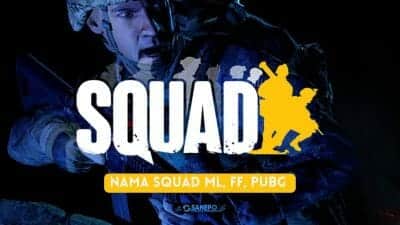 30+ Nama Squad Keren untuk game Free Fire, PUBG Atau Mobile Legends dan Artinya