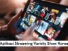 6 Aplikasi Streaming Variety Show Korea Paling Lengkap dan Gratis