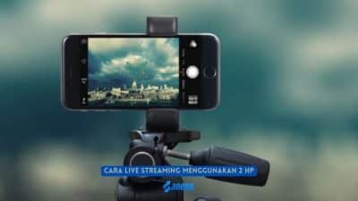 Cara Live Streaming Menggunakan 2 HP atau Multi Kamera